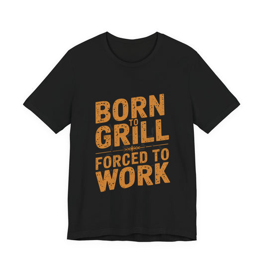 Born to Grill Forced to Work T-Shirt | BBQ Patriotic Humor